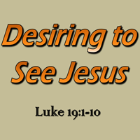 Desiring to See Jesus